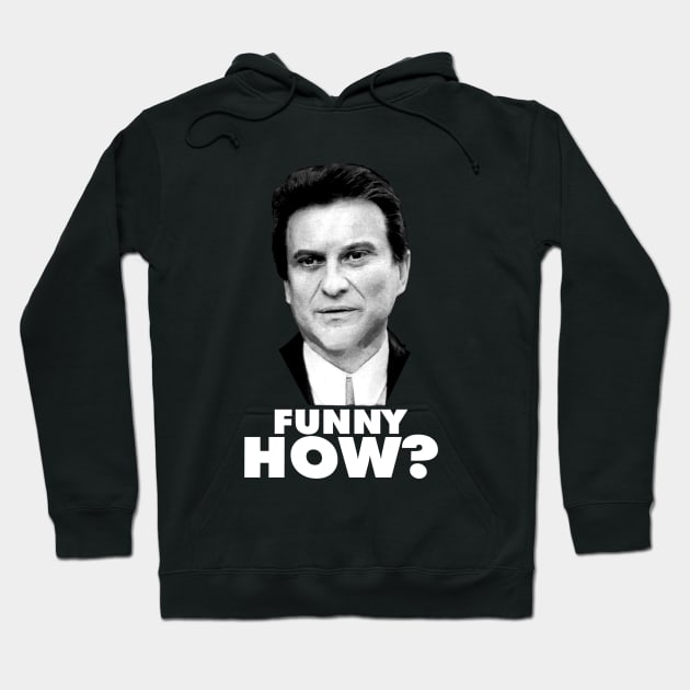 Funny How? Goodfellas Joe Pesci Hoodie by gulymaiden